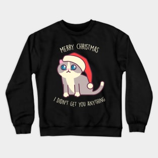 Merry Christmas, I didn't get you anything - Kawaii Kitty Mister Muffins Crewneck Sweatshirt